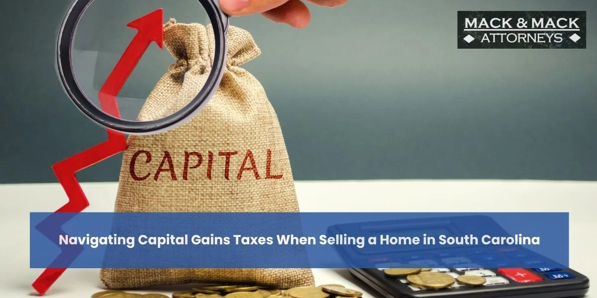 navigating capital gains taxes when selling a home in south carolina